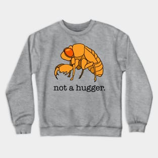 Cicada 2021 Funny Not A Hugger Crewneck Sweatshirt